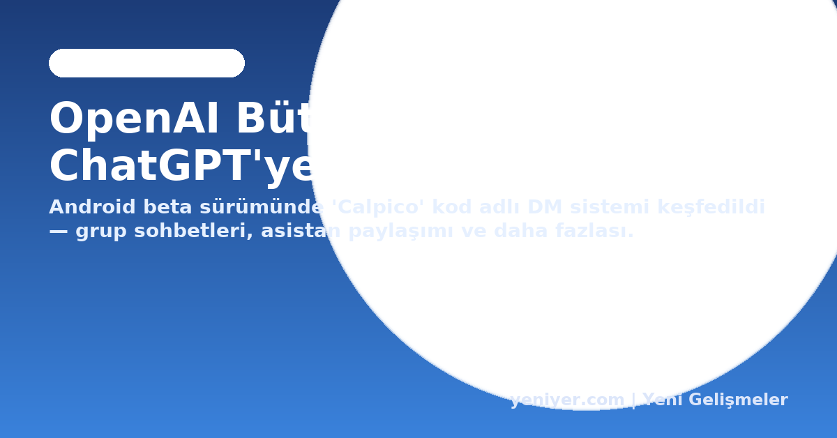 OpenAI Bütün Tuşlara Basıyor: ChatGPT'ye DM Özelliği Geliyor